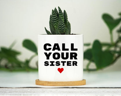 Call Your Sister Planter Gift - 3" White Ceramic Pot w/ Bamboo Tray, Sister Birthday Gift , Sister In Law Birthday Gift